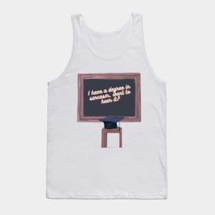 I have a degree in sarcasm, want to hear it? Tank Top